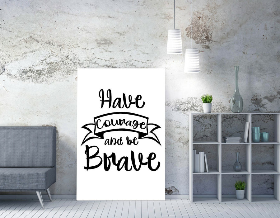 "HAVE COURAGE BE BRAVE" INSPIRATIONAL QUOTE -CANVAS WALL ART PICTURE PRINT
