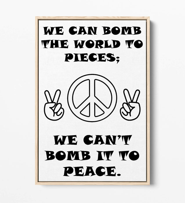 "CAN'T BOMB TO PEACE" ANTI-WAR PEACE QUOTE -FLOAT EFFECT CANVAS WALL ART PRINT
