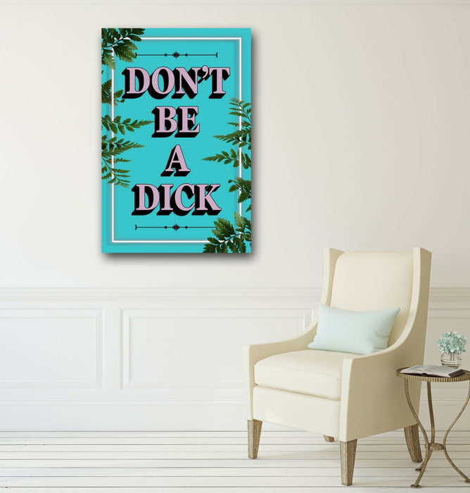 DONT BE A DICK SLOGAN QUOTE MOTIVATION TEAL CANVAS WALL ART ARTWORK FRAMED PRINT