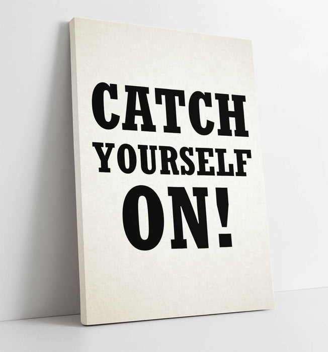 "CATCH YOURSELF ON" DERRY IRISH SLANG -CANVAS WALL ART PRINT ARTWORK DEEP FRAME
