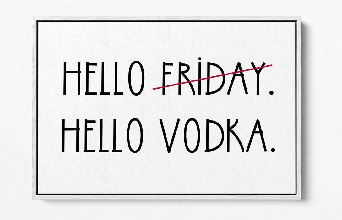 "HELLO FRIDAY HELLO VODKA" QUOTE SLOGAN KITCHEN -FLOAT EFFECT CANVAS ART PRINT