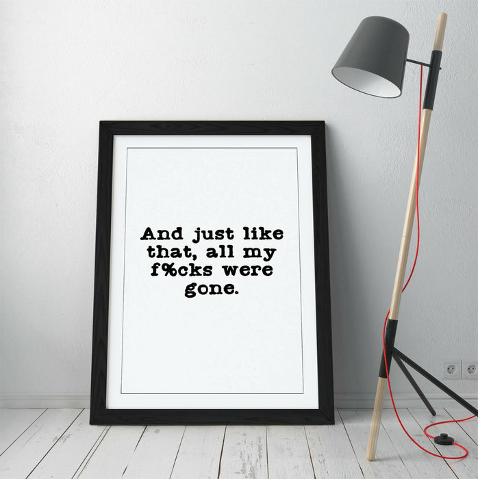 "ALL MY F*CKS WERE GONE" POSITIVITY FUNNY QUOTE -FRAMED WALL ART PICTURE PRINT