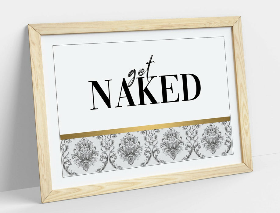 GET NAKED QUOTE -ART FRAMED POSTER PICTURE PRINT ARTWORK- GOLD GREY BLACK