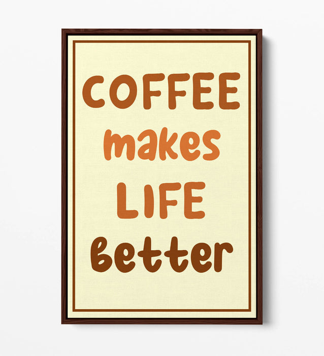 COFFEE MAKES LIFE BETTER KITCHEN QUOTE SAYING-FLOAT EFFECT CANVAS WALL ART PRINT