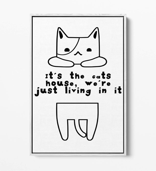 "IT'S THE CATS HOUSE" FUNNY CAT OWNER QUOTE -FLOAT EFFECT CANVAS WALL ART PRINT
