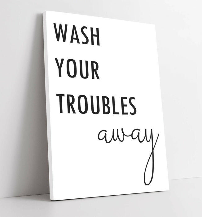 "WASH YOUR TROUBLES AWAY" QUOTE BATHROOM HOME -CANVAS WALL ART PICTURE PRINT