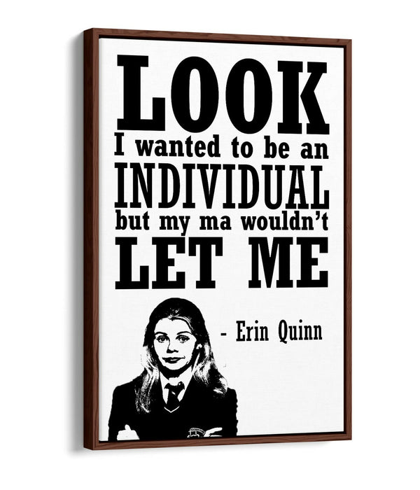 DERRY GIRLS FUNNY ERIN QUINN QUOTE, IRISH SLANG -FLOAT EFFECT CANVAS ART PRINT