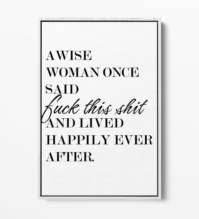 "A WISE WOMAN ONCE SAID" FUNNY CHEEKY QUOTE -FLOAT EFFECT CANVAS WALL ART PRINT