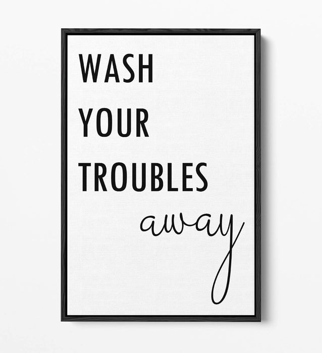 "WASH YOUR TROUBLES AWAY" BATHROOM QUOTE -FLOAT EFFECT CANVAS WALL ART PRINT