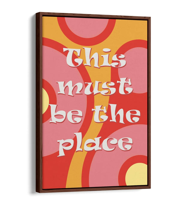 "THIS MUST BE THE PLACE" GROOVY HOME QUOTE SLOGAN -FLOAT EFFECT CANVAS ART PRINT
