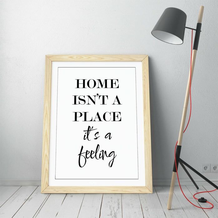 "HOME ISN'T A PLACE IT'S A FEELING" HOME QUOTE -FRAMED WALL ART PICTURE PRINT