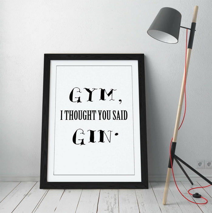 "GYM? I THOUGHT YOU SAID GIN" FUNNY QUOTE KITCHEN -FRAMED WALL ART PICTURE PRINT