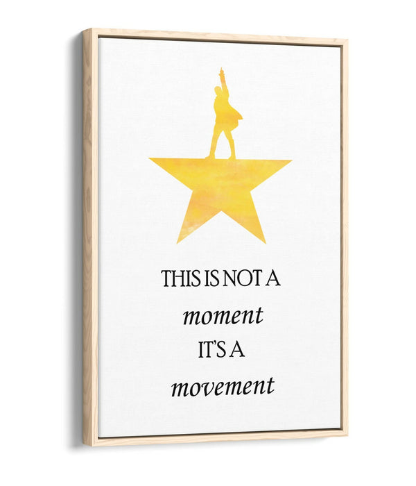 "NOT A MOMENT ITS A MOVEMENT" HAMILTON QUOTE -FLOAT EFFECT CANVAS WALL ART PRINT