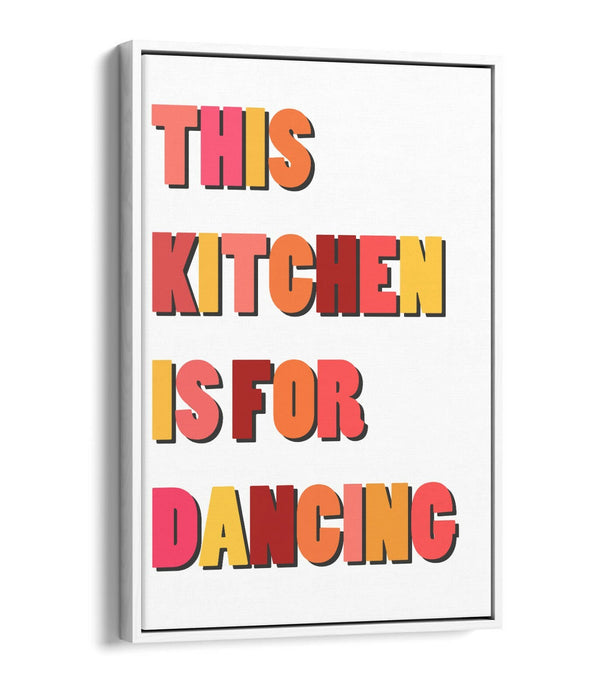 "THIS KITCHEN IS FOR DANCING" FUN HAPPY QUOTE -FLOAT EFFECT CANVAS ART PRINT