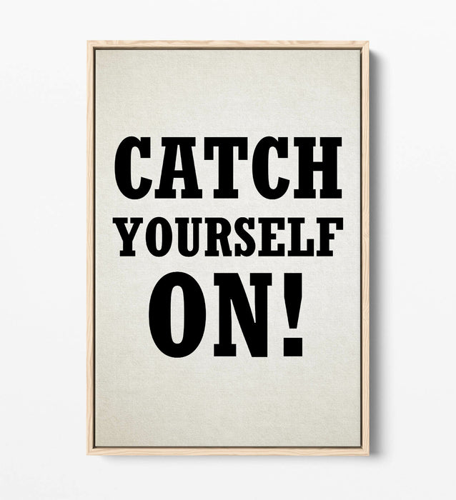 "CATCH YOURSELF ON" DERRY GIRLS IRISH SLANG QUOTE -FLOAT EFFECT CANVAS ART PRINT