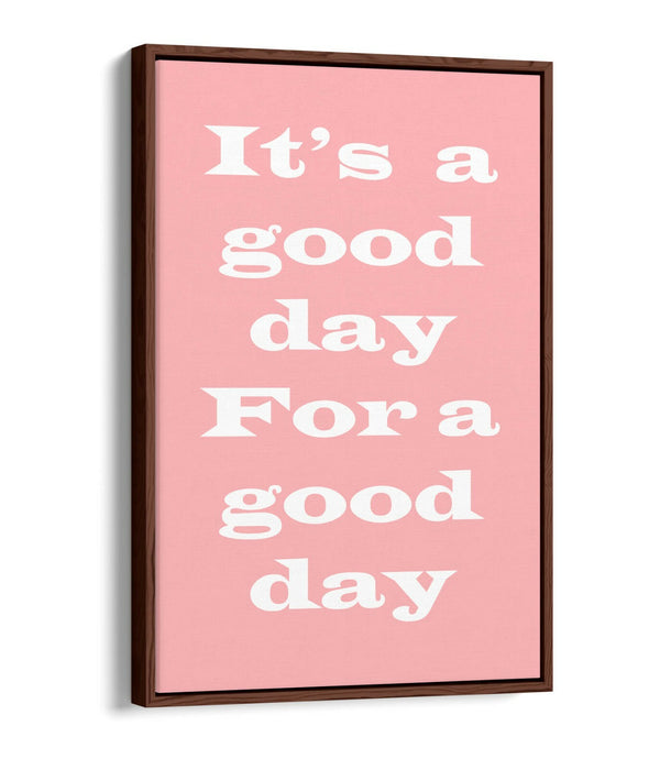 GOOD DAY FOR A GOOD DAY, INSPIRATIONAL QUOTE -FLOAT EFFECT CANVAS WALL ART PRINT