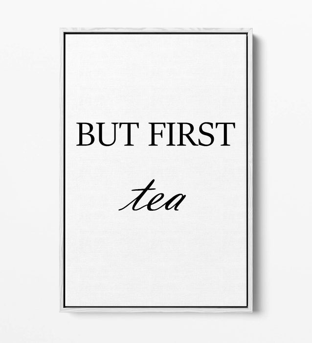 "BUT FIRST TEA" HUMOROUS SLOGAN KITCHEN -FLOAT EFFECT CANVAS WALL ART PRINT