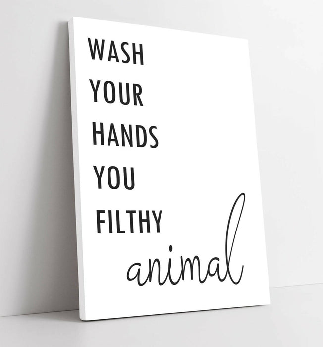 "WASH YOUR HANDS FILTHY ANIMAL" QUOTE BATHROOM -CANVAS WALL ART PICTURE PRINT