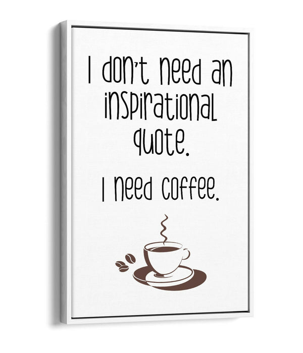 "I NEED COFFEE" FUNNY QUOTE SLOGAN KITCHEN -FLOAT EFFECT CANVAS ART PRINT
