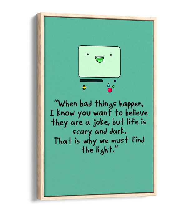 "FIND THE LIGHT" ADVENTURE TIME BMO STYLE QUOTE -FLOAT EFFECT CANVAS  ART PRINT
