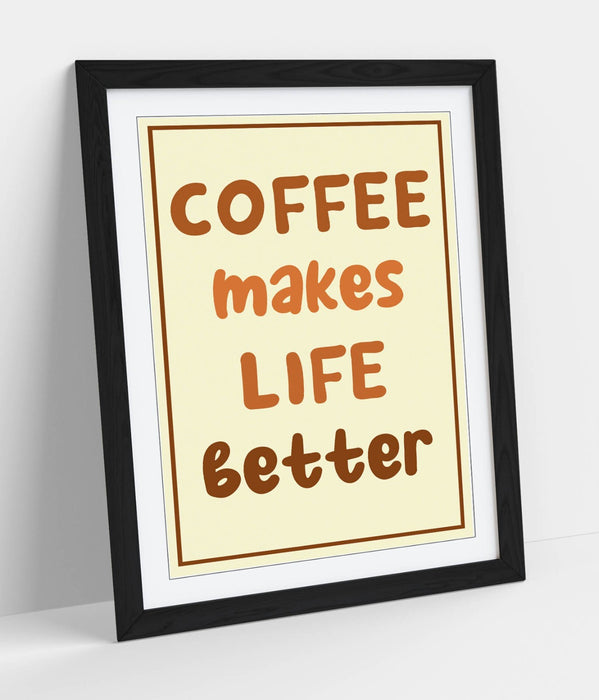 COFFEE MAKES LIFE BETTER,  KITCHEN QUOTE SAYING -FRAMED WALL ART PICTURE PRINT