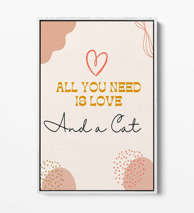"ALL YOU NEED IS LOVE AND A CAT" PET QUOTE -FLOAT EFFECT CANVAS WALL ART PRINT