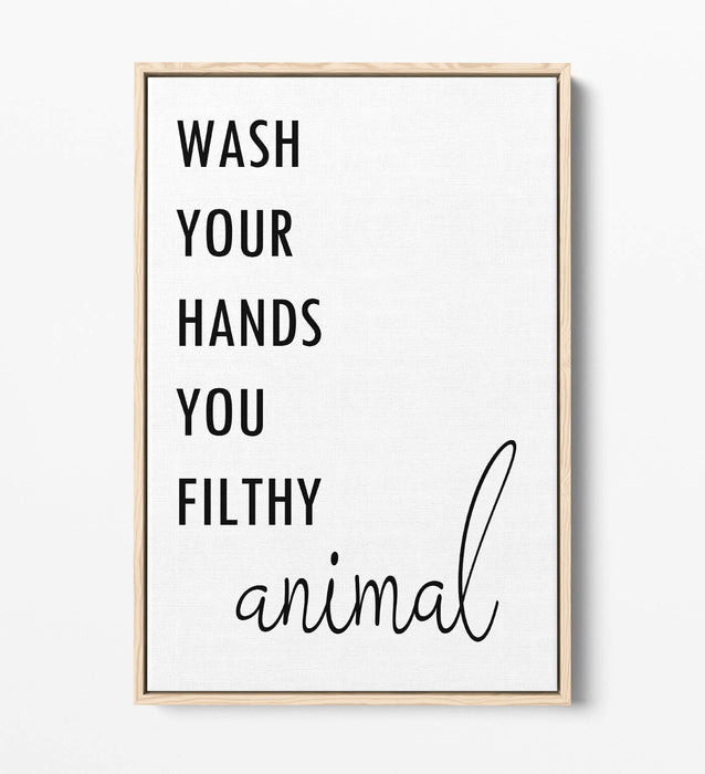 "WASH YOUR HANDS YOU FILTHY ANIMAL" QUOTE -FLOAT EFFECT CANVAS WALL ART PRINT