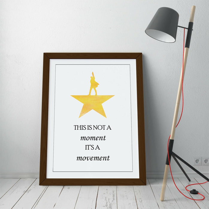 "NOT A MOMENT IT'S A MOVEMENT" HAMILTON QUOTE -FRAMED WALL ART PICTURE PRINT