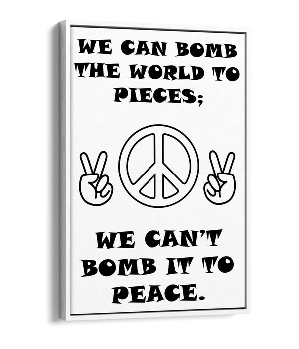 "CAN'T BOMB TO PEACE" ANTI-WAR PEACE QUOTE -FLOAT EFFECT CANVAS WALL ART PRINT