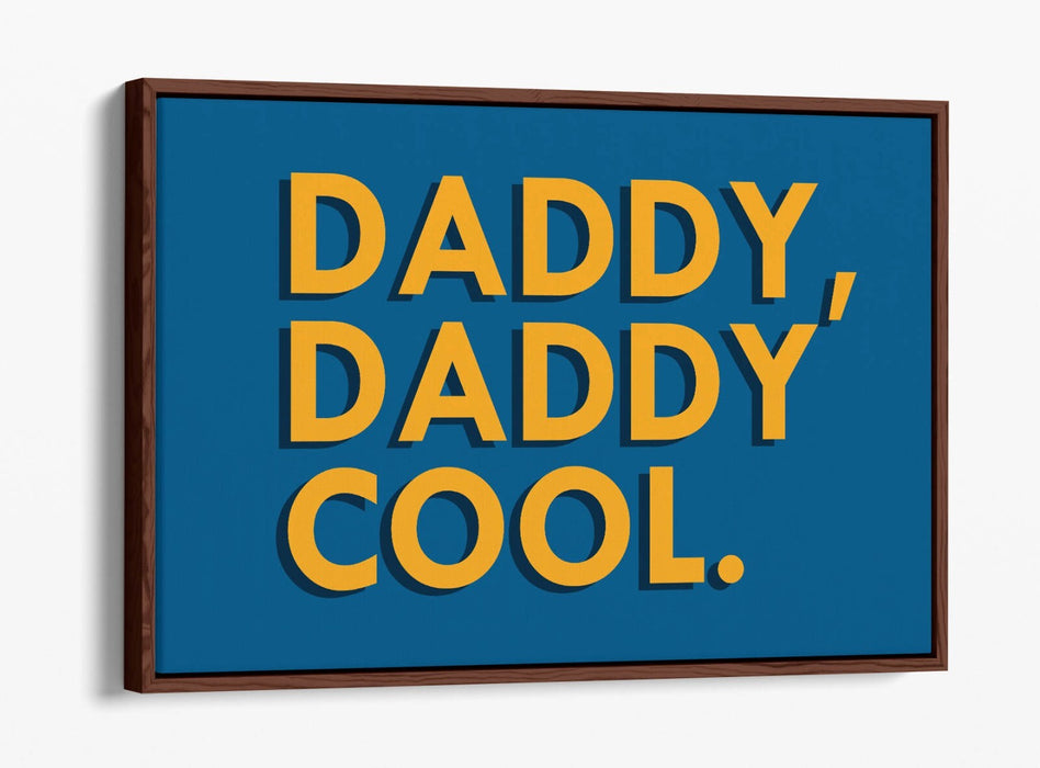 "DADDY, DADDY COOL" QUOTE LYRICS SLOGAN -FLOAT EFFECT CANVAS WALL ART PRINT