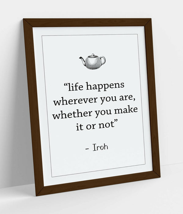 "LIFE HAPPENS WHEREVER" ATLA IROH WISE LIFE QUOTE -FRAMED WALL ART PICTURE PRINT