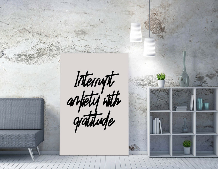 "INTERRUPT ANXIETY" POSITIVITY GRATITUDE QUOTE -CANVAS WALL ART PICTURE PRINT