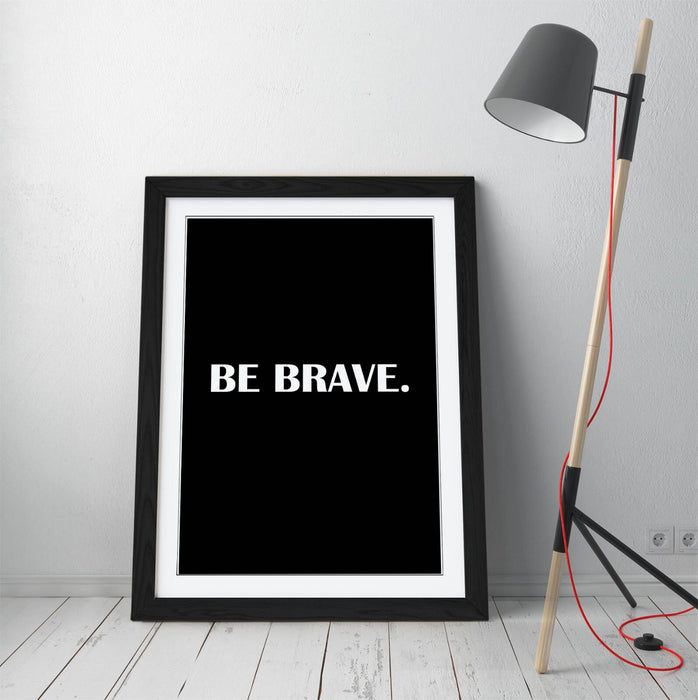 "BE BRAVE" INSPIRATIONAL MOTIVATION SLOGAN QUOTE -FRAMED WALL ART PICTURE PRINT