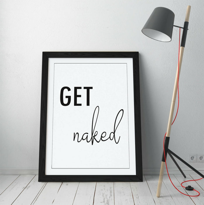"GET NAKED" HUMOROUS SLOGAN QUOTE BATHROOM HOME -FRAMED WALL ART PICTURE PRINT
