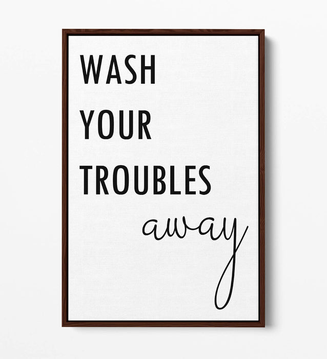 "WASH YOUR TROUBLES AWAY" BATHROOM QUOTE -FLOAT EFFECT CANVAS WALL ART PRINT