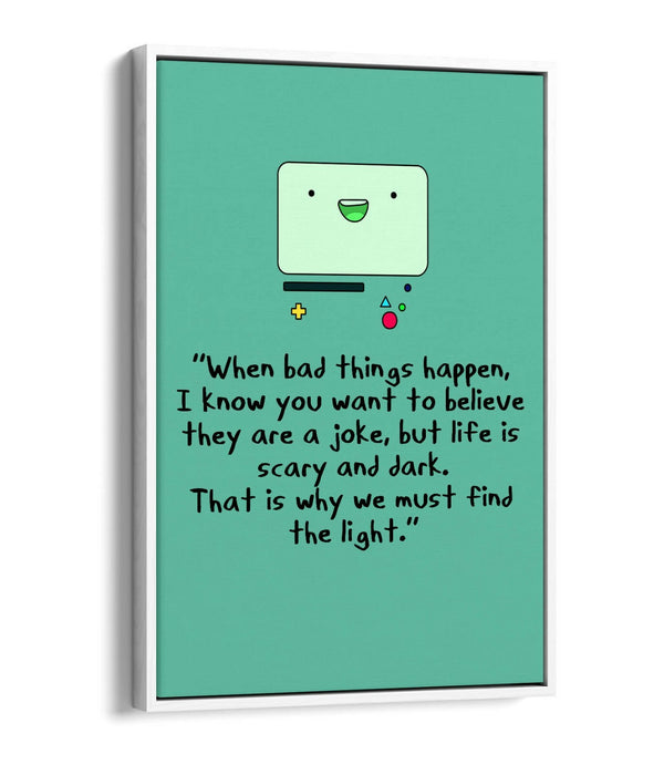 "FIND THE LIGHT" ADVENTURE TIME BMO STYLE QUOTE -FLOAT EFFECT CANVAS  ART PRINT