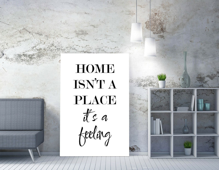 "HOME ISN'T A PLACE IT'S A FEELING" QUOTE SLOGAN -CANVAS WALL ART PICTURE PRINT