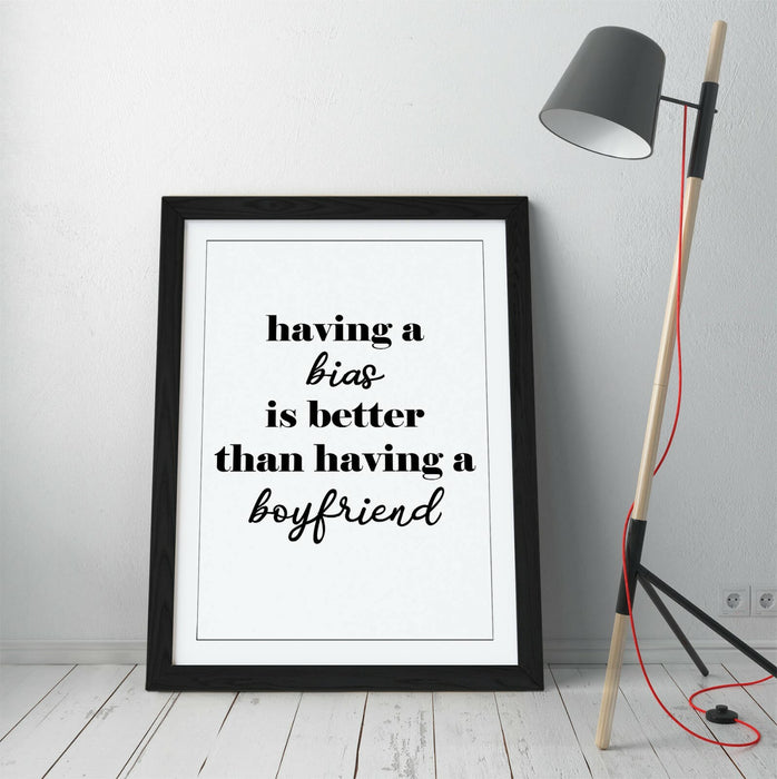 "A BIAS IS BETTER THAN A BOYFRIEND" KPOP QUOTE -FRAMED WALL ART PICTURE PRINT