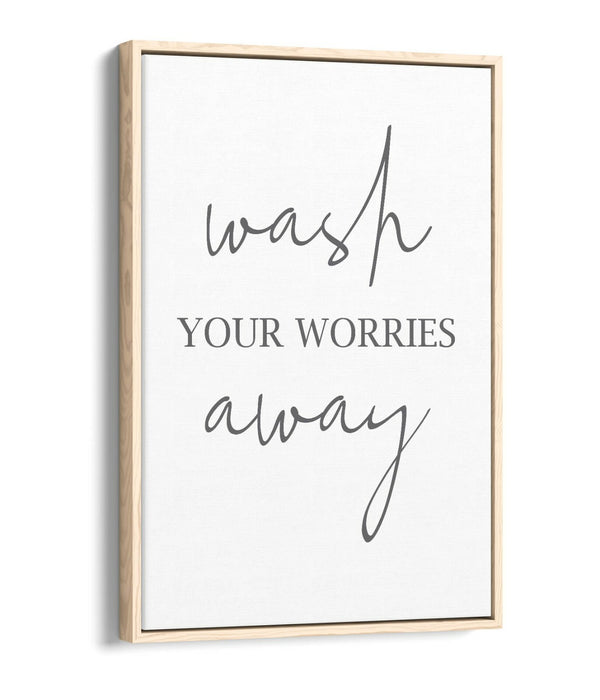 "WASH YOUR WORRIES AWAY" BATHROOM QUOTE -FLOAT EFFECT CANVAS WALL ART PRINT