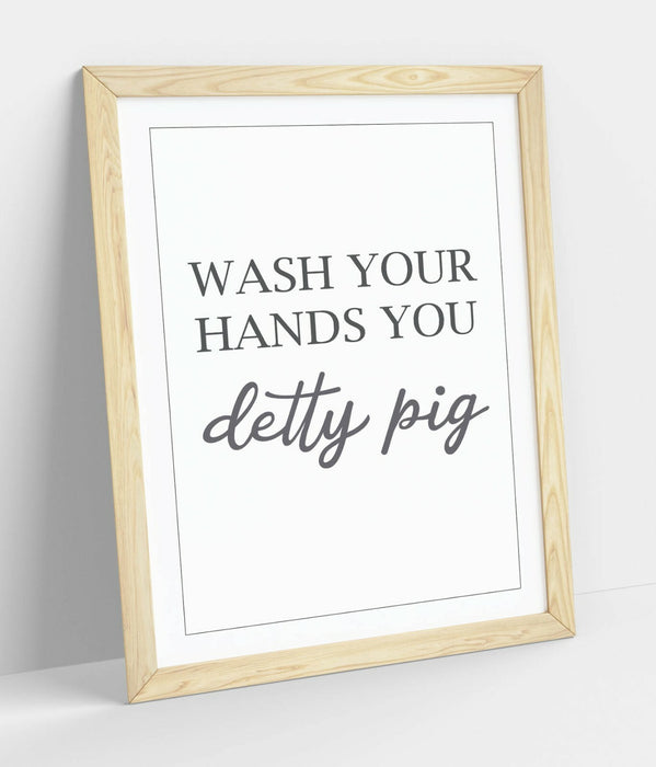 "WASH YOUR HANDS YOU DETTY PIG" BATHROOM QUOTE -FRAMED WALL ART PICTURE PRINT