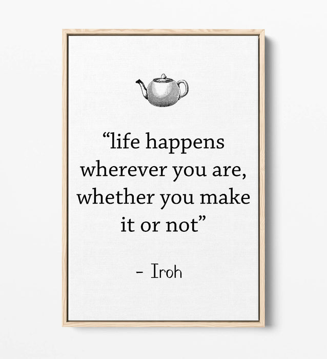 "LIFE HAPPENS WHEREVER" ATLA IROH WISE QUOTE -FLOAT EFFECT CANVAS WALL ART PRINT
