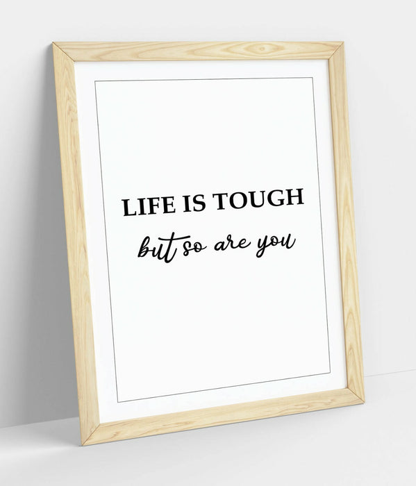 "LIFE IS TOUGH BUT SO ARE YOU" POSITIVITY QUOTE -FRAMED WALL ART PICTURE PRINT