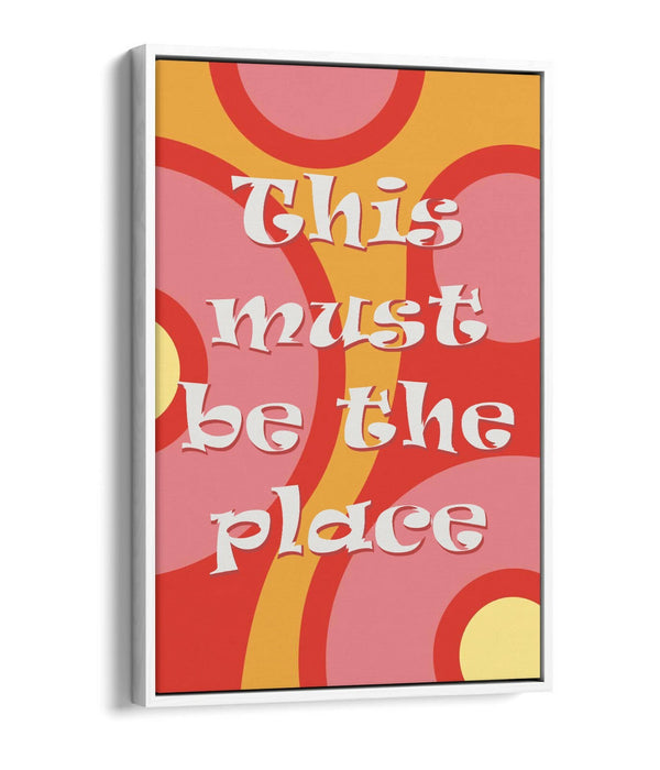 "THIS MUST BE THE PLACE" GROOVY HOME QUOTE SLOGAN -FLOAT EFFECT CANVAS ART PRINT
