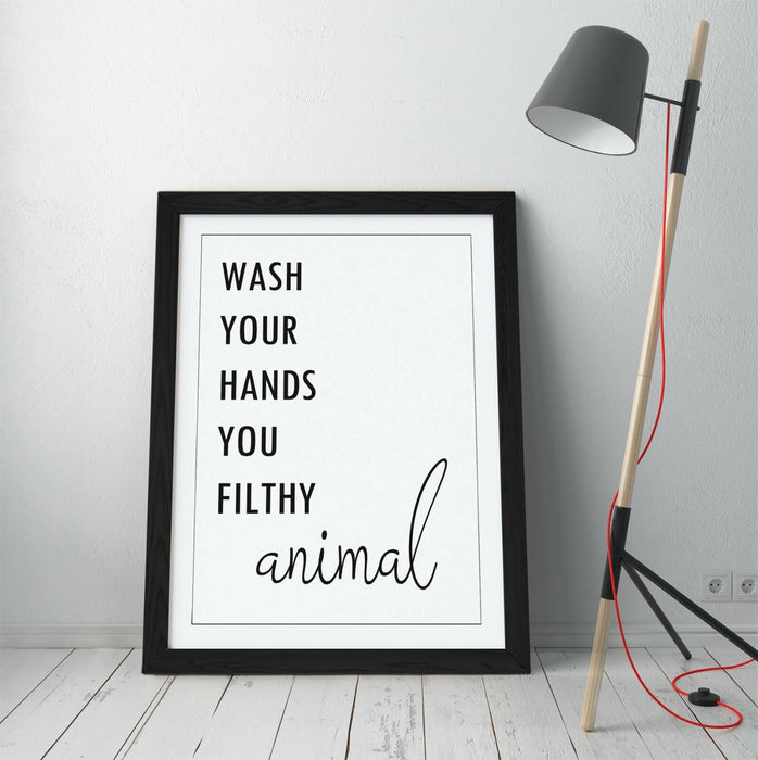 "WASH YOUR HANDS YOU FILTHY ANIMAL" FUNNY QUOTE -FRAMED WALL ART PICTURE PRINT