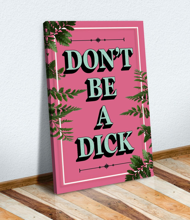 DONT BE A DICK SLOGAN QUOTE MOTIVATION PINK CANVAS WALL ART ARTWORK FRAMED PRINT
