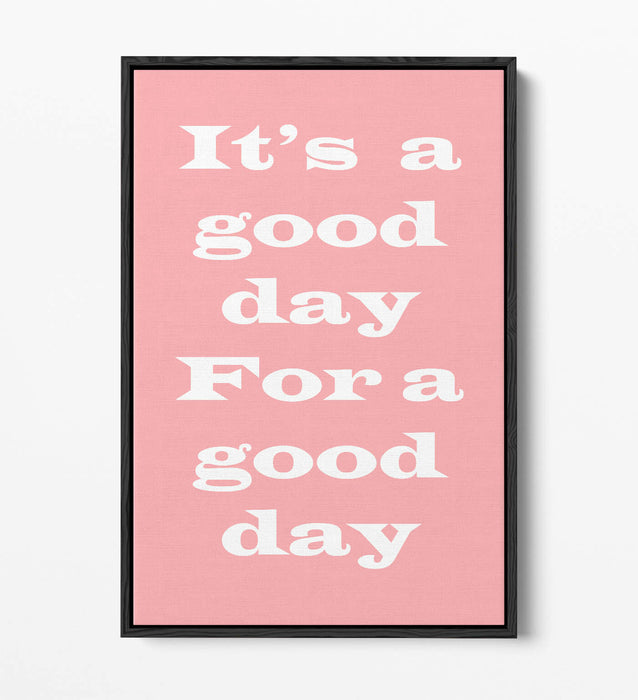 GOOD DAY FOR A GOOD DAY, INSPIRATIONAL QUOTE -FLOAT EFFECT CANVAS WALL ART PRINT