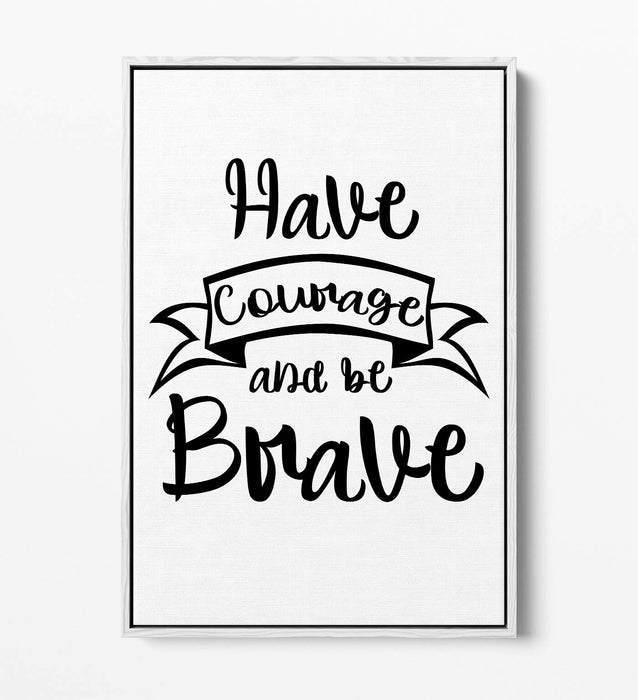 "HAVE COURAGE BE BRAVE" NURSERY ROOM QUOTE -FLOAT EFFECT CANVAS WALL ART PRINT