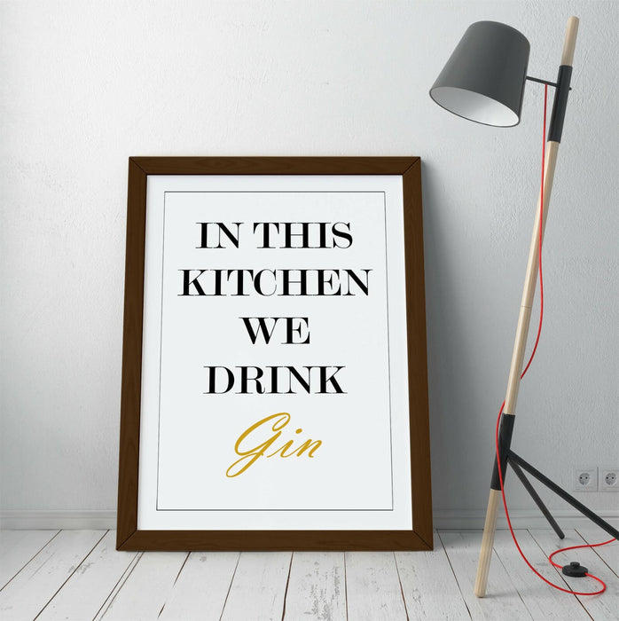 "IN THIS KITCHEN WE DRINK GIN" FUNNY QUOTE SLOGAN -FRAMED WALL ART PICTURE PRINT