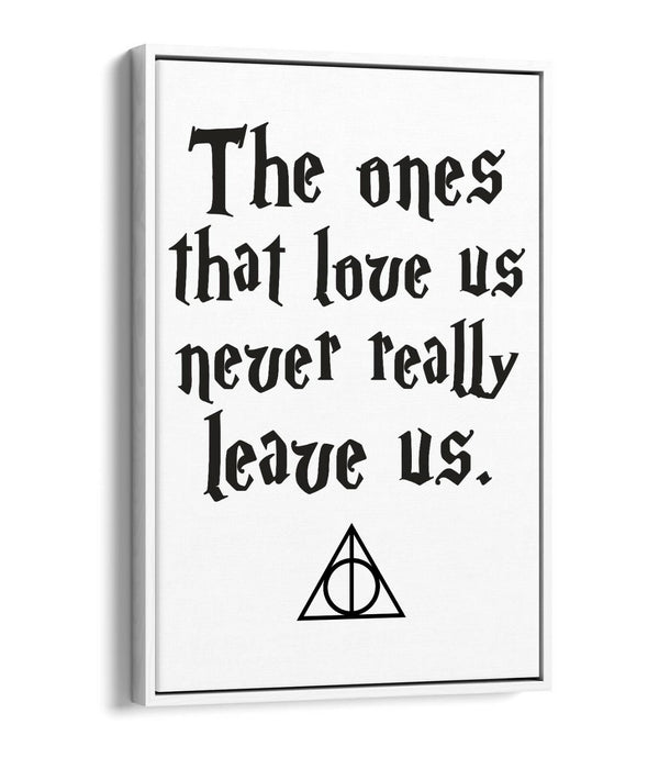 ONES THAT LOVE US NEVER LEAVE, POTTER QUOTE -FLOAT EFFECT CANVAS WALL ART PRINT