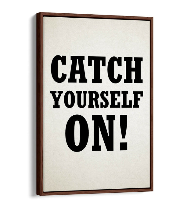 "CATCH YOURSELF ON" DERRY GIRLS IRISH SLANG QUOTE -FLOAT EFFECT CANVAS ART PRINT